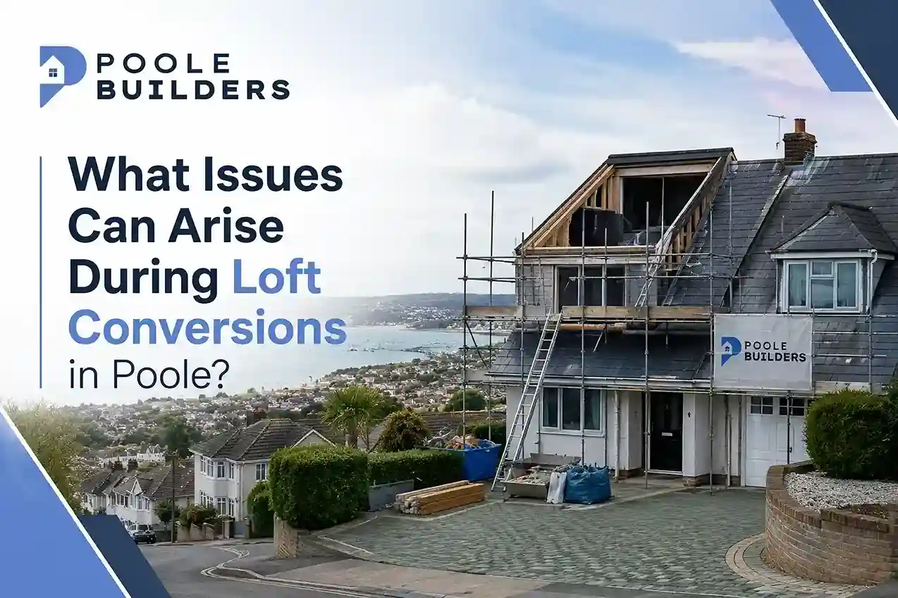 What Issues Can Arise During Loft Conversions in Poole?